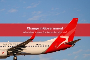 Change in government - what does it mean for Australian Airports